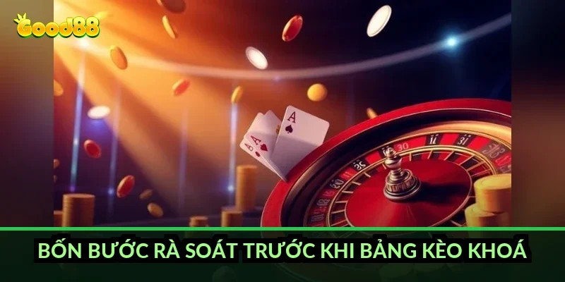 Cá cược Dota 2 quốc tế Good88: các nhóm kèo cần nắm 6 Bốn bước rà soát trước khi bảng kèo khoá